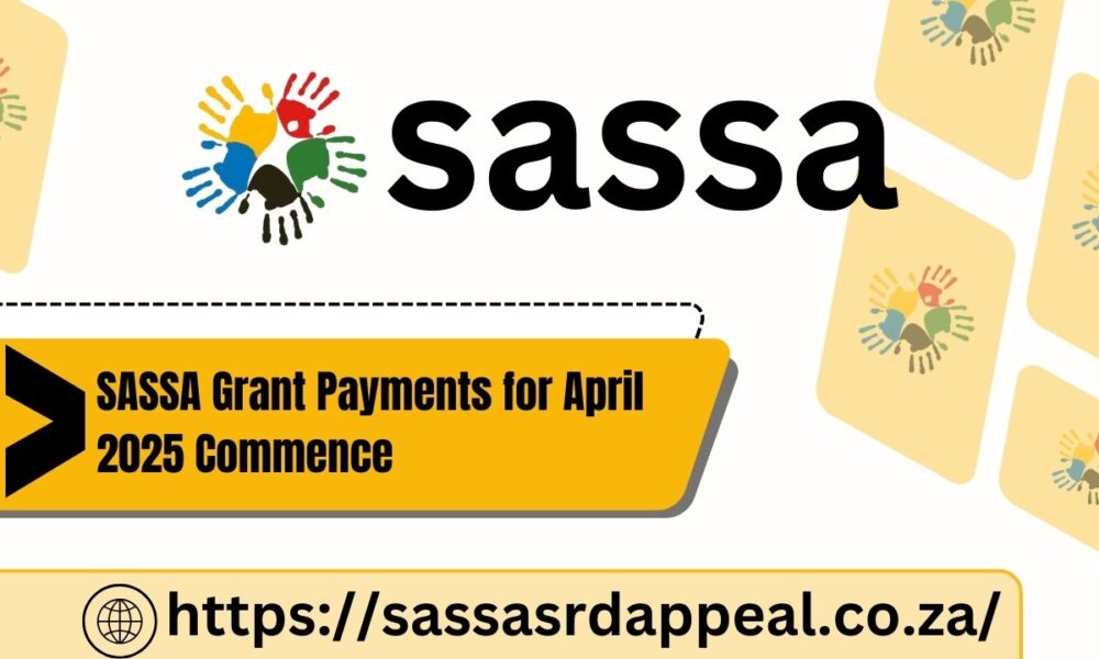 SASSA Grant Payments for April 2025 Commence