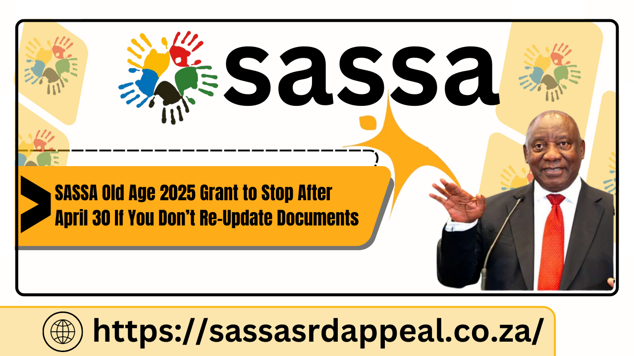 SASSA Old Age 2025 Grant to Stop After April 30 If You Don’t Re-Update Documents