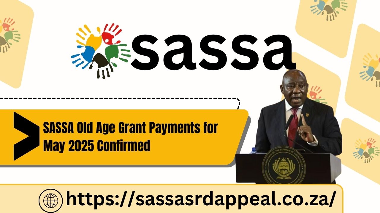 SASSA Old Age Grant Payments for May 2025 Confirmed